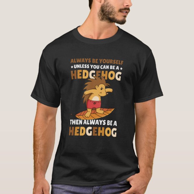 Camiseta Always be Yourself unless you can be a Hedgehog  5 (Anverso)