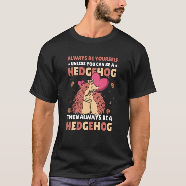 Camiseta Always be Yourself unless you can be a Hedgehog  7 (Anverso)