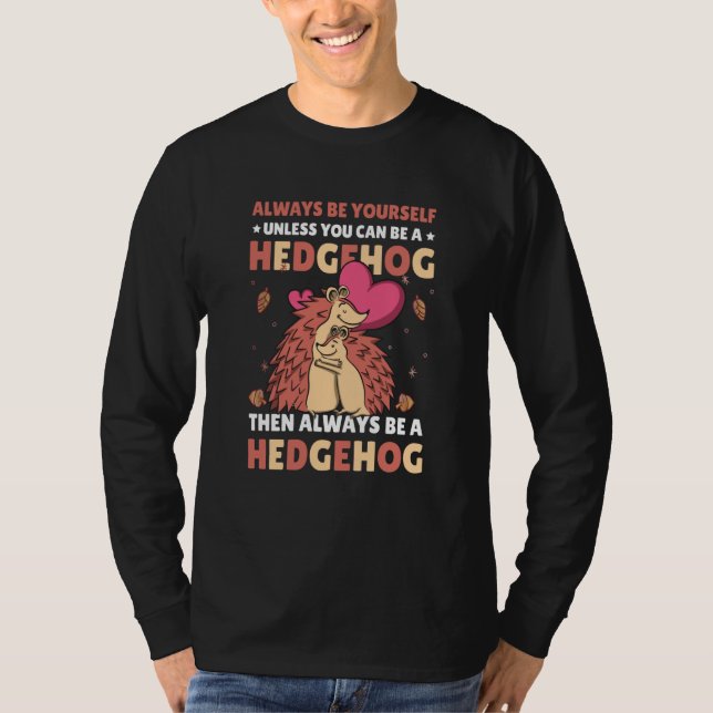 Camiseta Always be Yourself unless you can be a Hedgehog  7 (Anverso)