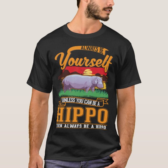 Camiseta Always be yourself Unless you can be a Hippo (Anverso)