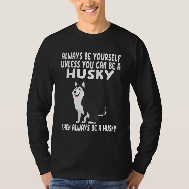 Camiseta Always Be Yourself Unless You Can Be A Husky Dog (Anverso)