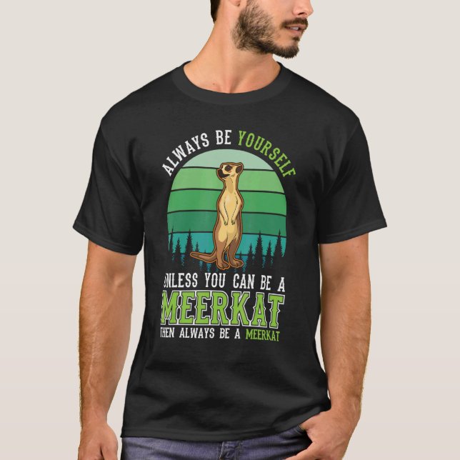 Camiseta Always be yourself Unless you can be a Meerkat (Anverso)