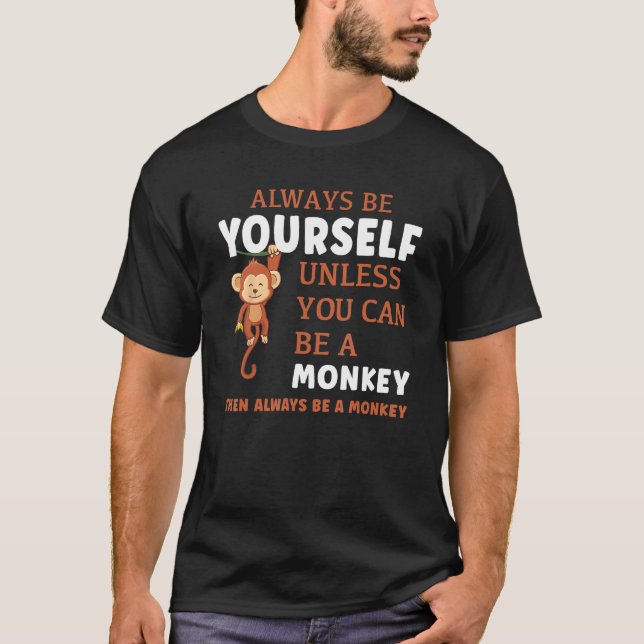 Camiseta Always Be Yourself Unless You Can Be A Monkey (Anverso)