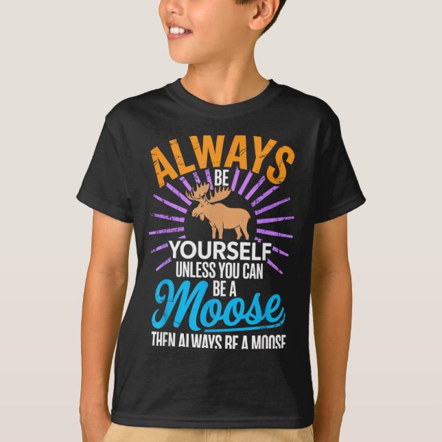 Camiseta Always Be Yourself Unless You Can Be A Moose Funny (Anverso)