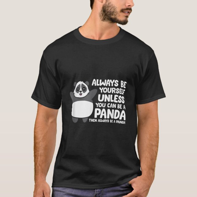 Camiseta Always Be Yourself Unless You Can Be A Panda (Anverso)
