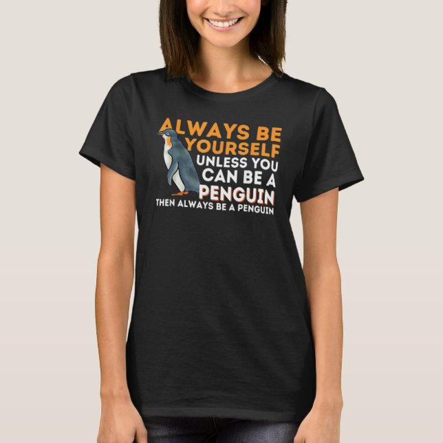 Camiseta Always Be Yourself Unless You Can Be A Penguin (Anverso)
