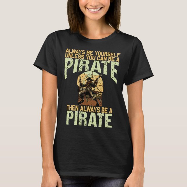 Camiseta Always be yourself unless you can be a pirate (Anverso)