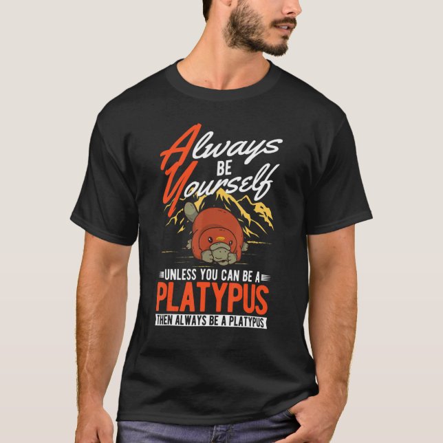 Camiseta Always be yourself Unless you can be a Platypus (Anverso)