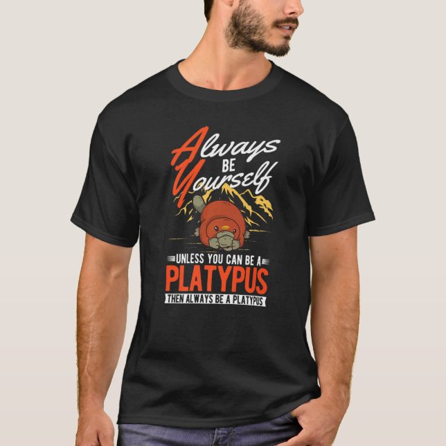 Camiseta Always be yourself Unless you can be a Platypus  (Anverso)