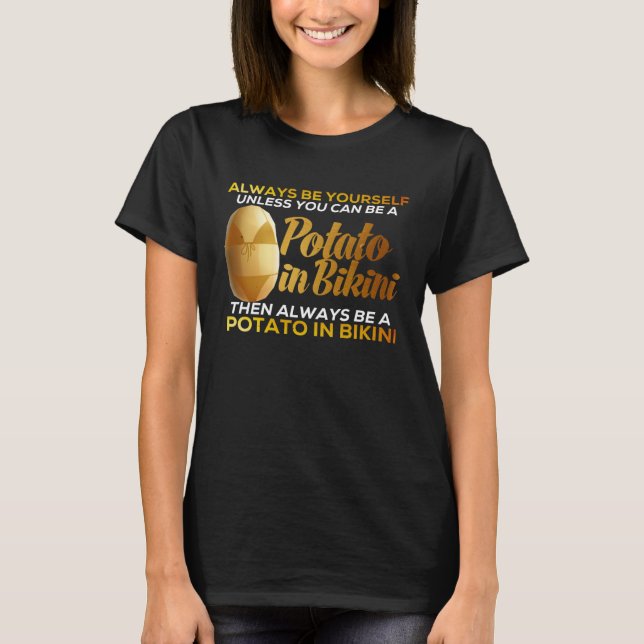 Camiseta Always Be Yourself Unless You Can Be A Potato Idea (Anverso)