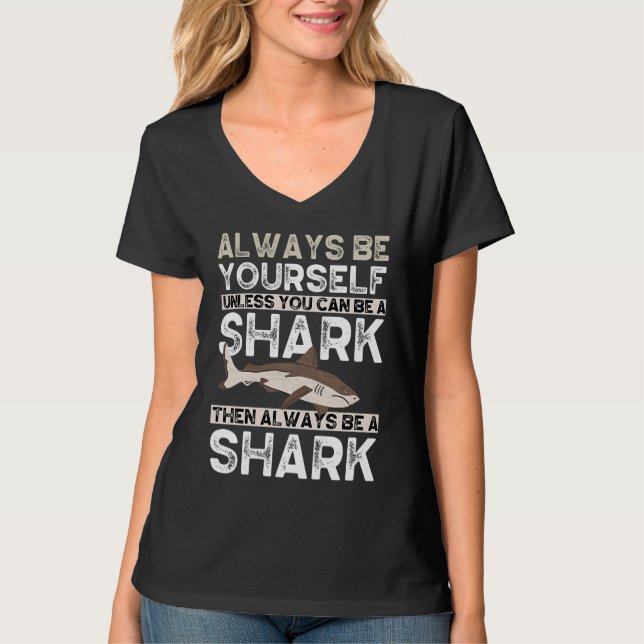 Camiseta Always Be Yourself Unless You Can Be A Shark (Anverso)