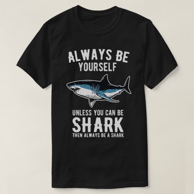 Camiseta Always Be Yourself Unless You Can Be A Shark  14  (Diseño del anverso)