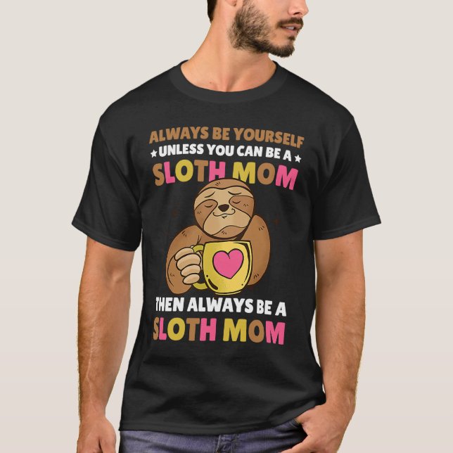 Camiseta Always be yourself unless you can be a Sloth Mom t (Anverso)