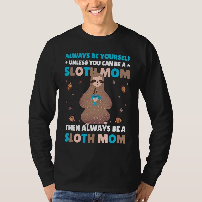 Camiseta Always be yourself unless you can be a Sloth Mom t (Anverso)
