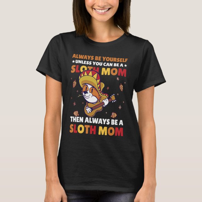 Camiseta Always be yourself unless you can be a Sloth Mom t (Anverso)