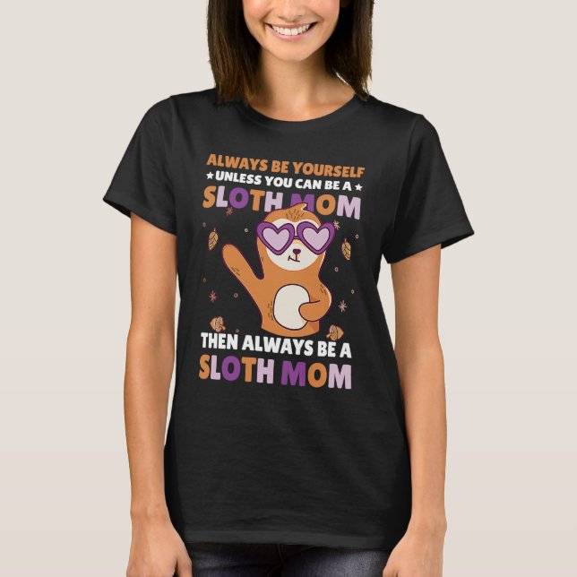 Camiseta Always be yourself unless you can be a Sloth Mom t (Anverso)