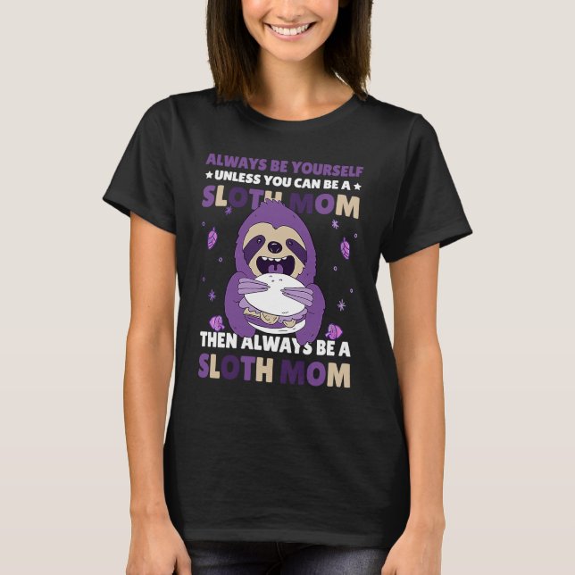 Camiseta Always be yourself unless you can be a Sloth Mom t (Anverso)
