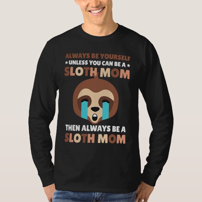 Camiseta Always be yourself unless you can be a Sloth Mom t (Anverso)