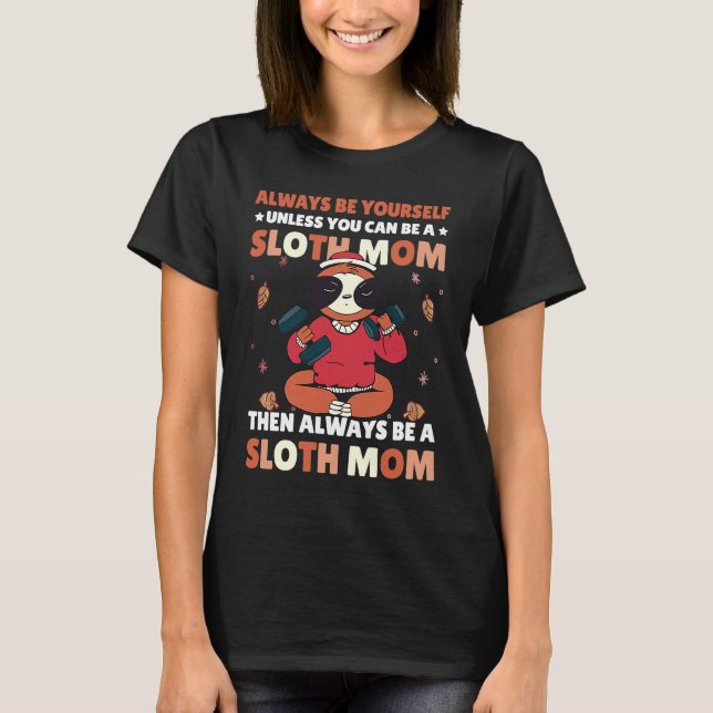 Camiseta Always be yourself unless you can be a Sloth Mom t (Anverso)