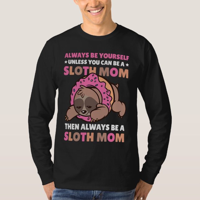 Camiseta Always be yourself unless you can be a Sloth Mom t (Anverso)