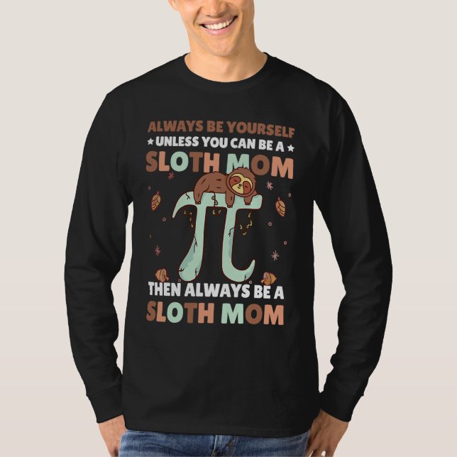 Camiseta Always be yourself unless you can be a Sloth Mom t (Anverso)