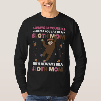 Camiseta Always be yourself unless you can be a Sloth Mom t