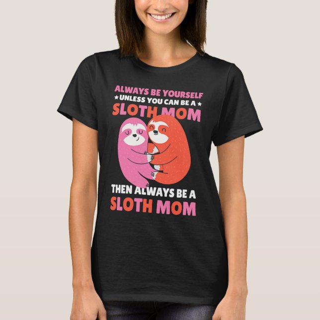 Camiseta Always be yourself unless you can be a Sloth Mom t (Anverso)