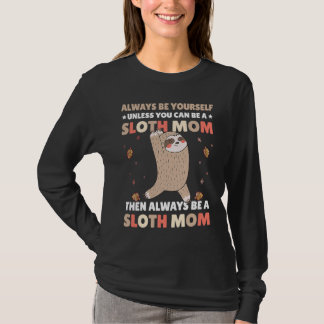 Camiseta Always be yourself unless you can be a Sloth Mom t