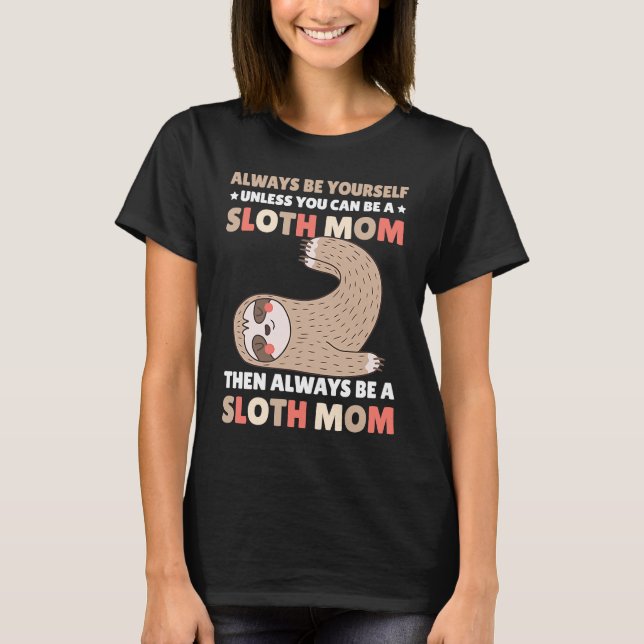 Camiseta Always be yourself unless you can be a Sloth Mom t (Anverso)