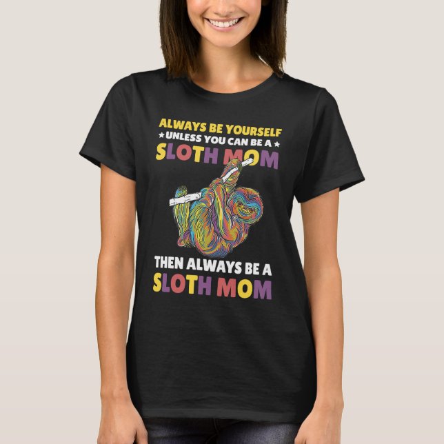 Camiseta Always be yourself unless you can be a Sloth Mom t (Anverso)