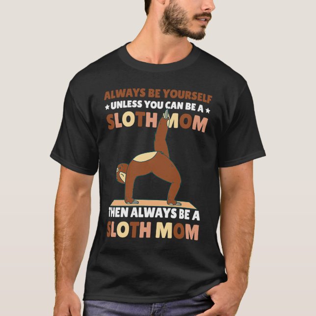 Camiseta Always be yourself unless you can be a Sloth Mom t (Anverso)