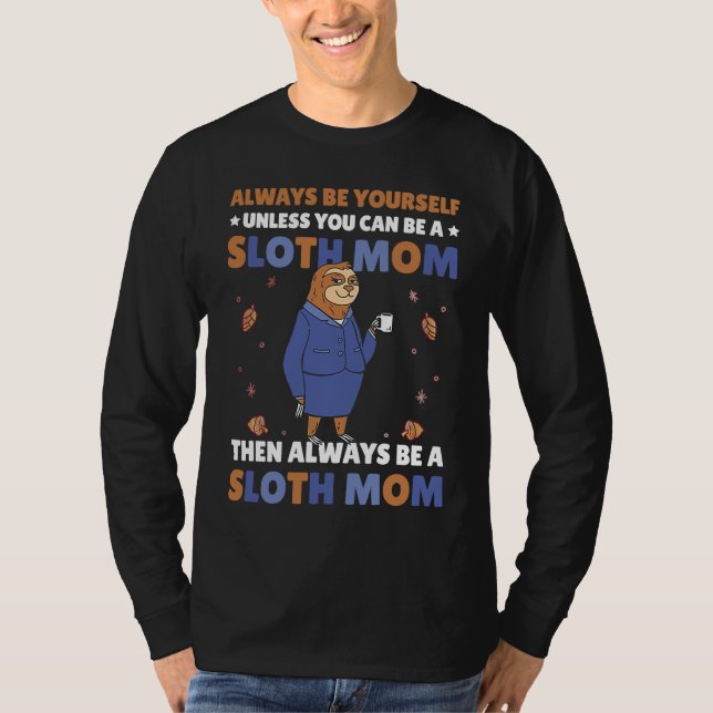 Camiseta Always be yourself unless you can be a Sloth Mom t (Anverso)