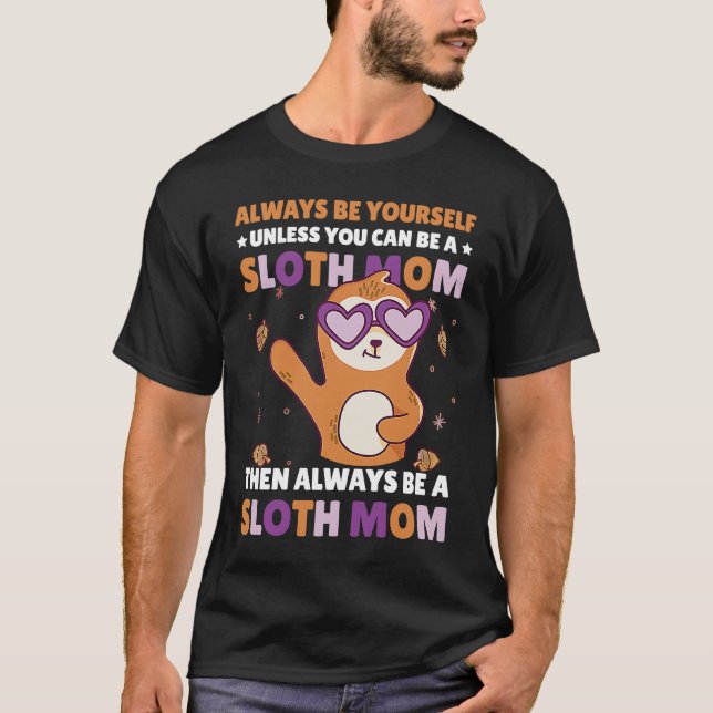 Camiseta Always be yourself unless you can be a Sloth Mom t (Anverso)