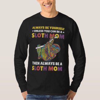 Camiseta Always be yourself unless you can be a Sloth Mom t