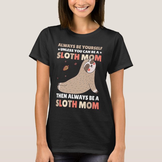 Camiseta Always be yourself unless you can be a Sloth Mom t (Anverso)