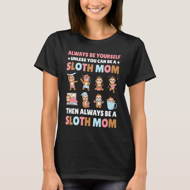 Camiseta Always be yourself unless you can be a Sloth Mom t (Anverso)