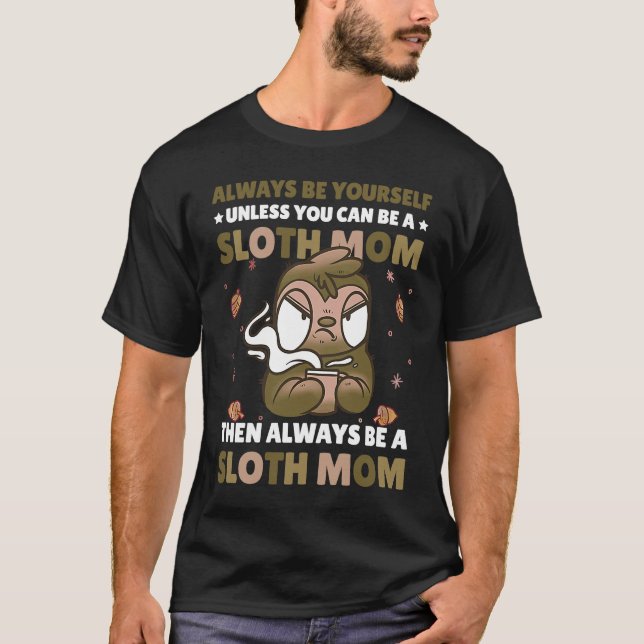 Camiseta Always be yourself unless you can be a Sloth Mom t (Anverso)