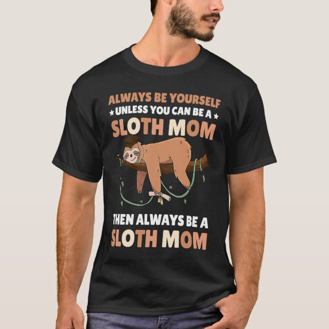 Camiseta Always be yourself unless you can be a Sloth Mom t (Anverso)
