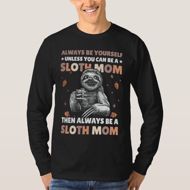 Camiseta Always be yourself unless you can be a Sloth Mom t (Anverso)
