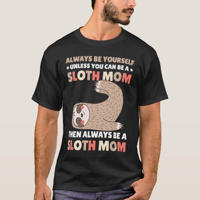 Camiseta Always be yourself unless you can be a Sloth Mom t (Anverso)