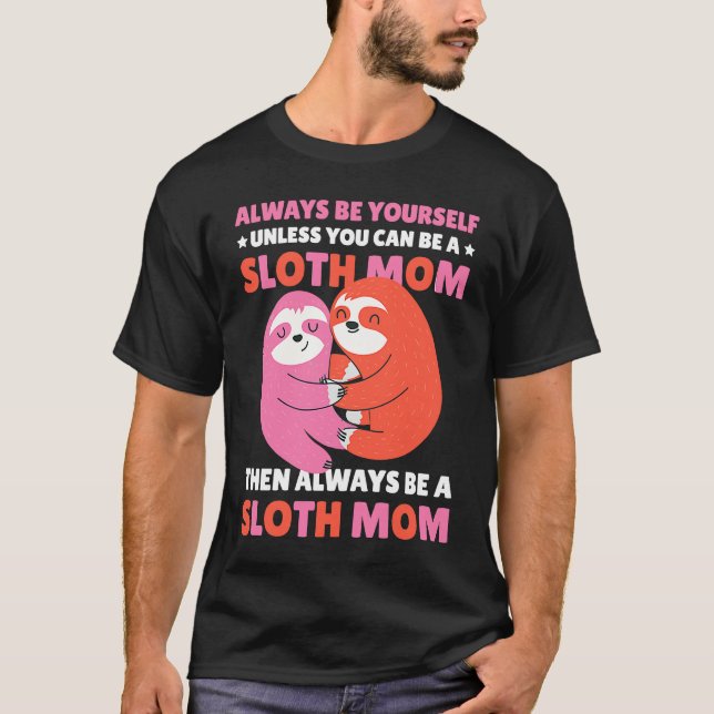 Camiseta Always be yourself unless you can be a Sloth Mom t (Anverso)