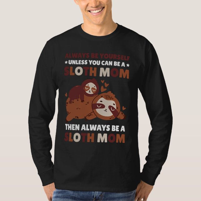 Camiseta Always be yourself unless you can be a Sloth Mom t (Anverso)