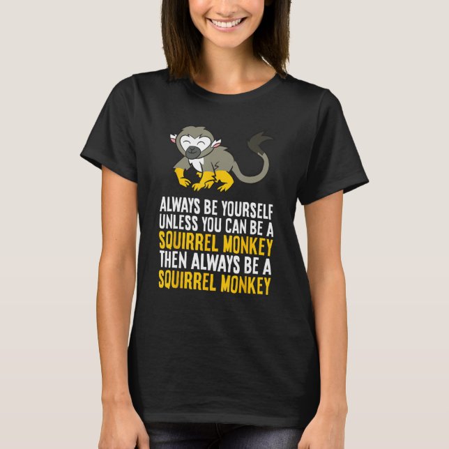 Camiseta Always Be Yourself Unless You Can Be A Squirrel Mo (Anverso)