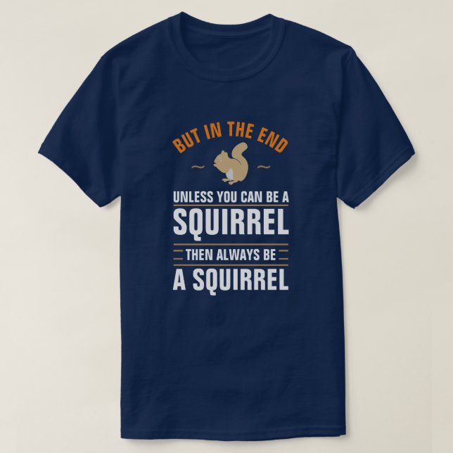 Camiseta Always Be Yourself Unless You Can Be A Squirrel T- (Diseño del anverso)