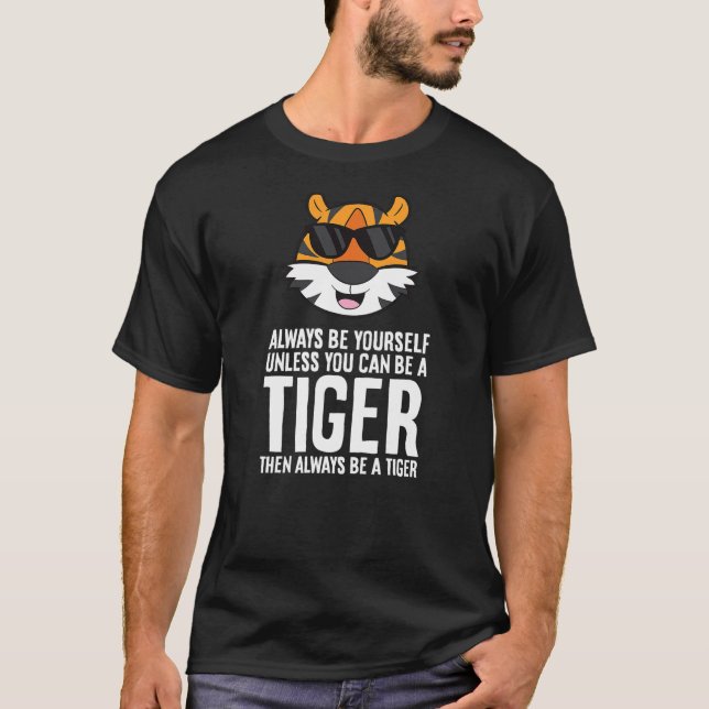 Camiseta Always Be Yourself Unless You Can Be A Tiger (2) (Anverso)