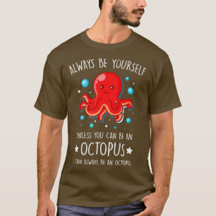 Camiseta Always Be yourself unless you can be Octopus Funny