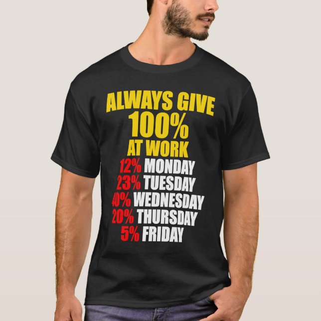 Camiseta Always Give 100 At Work Monday Through Friday (Anverso)