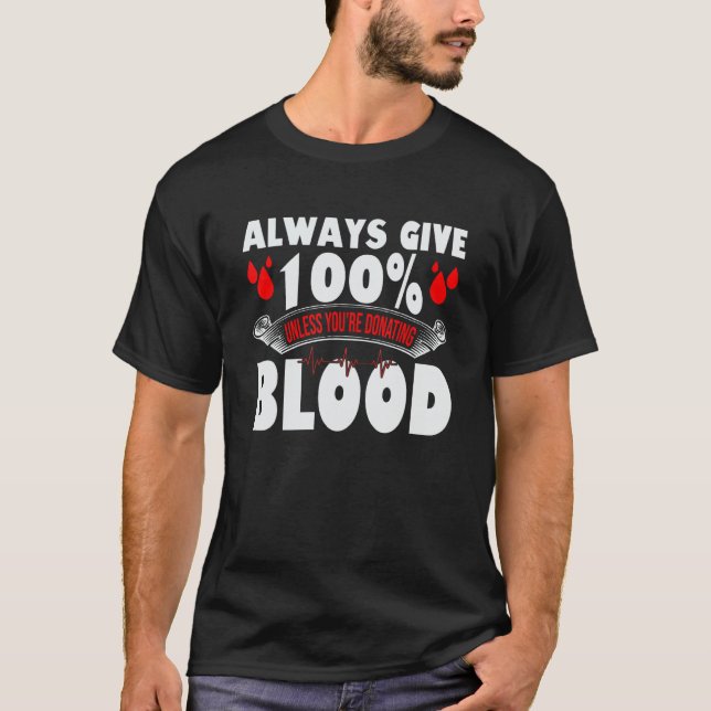 Camiseta Always Give 100 Uness You're Donating Blood Donor (Anverso)