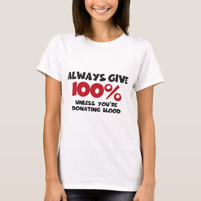 Camiseta Always give 100% - unless you're donating blood (Anverso)