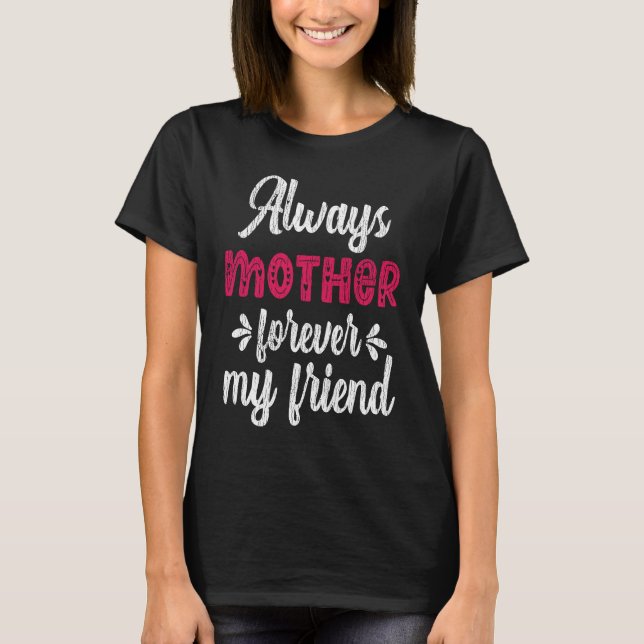 Camiseta Always Mother Forever Friend Teens Family Matching (Anverso)